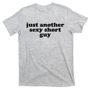 Just Another Sexy Short Guy Funny T-Shirt