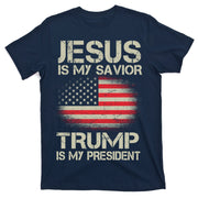 Jesus Is My Savior Trump Is My President T-Shirt