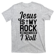 Jesus Is My Rock And That's How I Roll T-Shirt