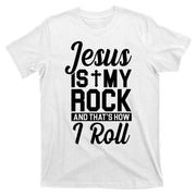 Jesus Is My Rock And That's How I Roll T-Shirt