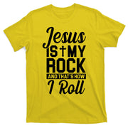 Jesus Is My Rock And That's How I Roll T-Shirt