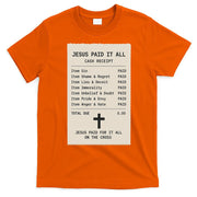 Jesus Paid For It All Jesus Receipt T-Shirt