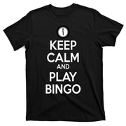 Keep Calm And Play Bingo T-Shirt