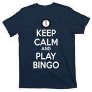 Keep Calm And Play Bingo T-Shirt
