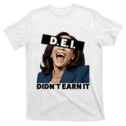 Kamala Dei DidnT Earn It Anti Kamala Harris Vote Trump 2024 T-Shirt