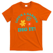 Life's A Garden, DIG IT! T-Shirt