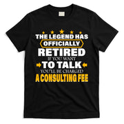 Legend Has Retired Be Charged A Consulting Fee T-Shirt