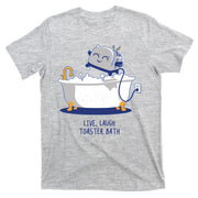 Live Laugh Toaster Bath Funny T-Shirt