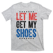 Let Me Get My Shoes Donald Trump Rally Pennsylvania T-Shirt