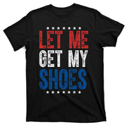 Let Me Get My Shoes Donald Trump Rally Pennsylvania T-Shirt