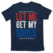 Let Me Get My Shoes Donald Trump Rally Pennsylvania T-Shirt