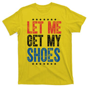Let Me Get My Shoes Donald Trump Rally Pennsylvania T-Shirt