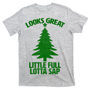 Looks Great Little Full Lotta Sap Funny Christmas T-Shirt