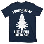Looks Great Little Full Lotta Sap Funny Christmas T-Shirt