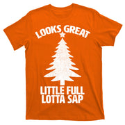 Looks Great Little Full Lotta Sap Funny Christmas T-Shirt