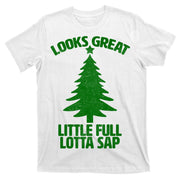 Looks Great Little Full Lotta Sap Funny Christmas T-Shirt