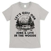 Lets Quit Our Jobs And Live In The Woods T-Shirt