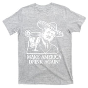 Make America Drink Again Donald Trump Cinco De Mayo T-Shirt