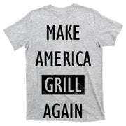 Make America Grill Again T-Shirt
