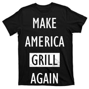 Make America Grill Again T-Shirt
