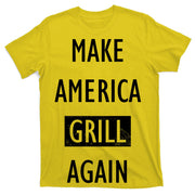 Make America Grill Again T-Shirt