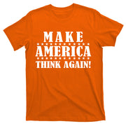 Make America Think Again! Anti Donald Trump T-Shirt
