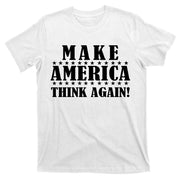Make America Think Again! Anti Donald Trump T-Shirt