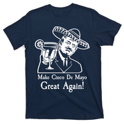 Make Cinco De Mayo Great Again President Donald Trump T-Shirt