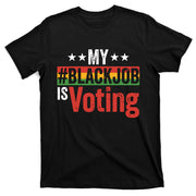 My Black Job Is Voting T-Shirt