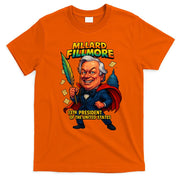 Millard Fillmore The Presidential Chronicles  T-Shirt