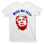 Miss Me Yet? Funny Pro Trump Anti Biden T-Shirt