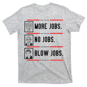 More Jobs No Jobs Blow Jobs Pro Trump T-Shirt