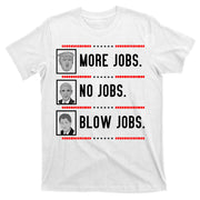 More Jobs No Jobs Blow Jobs Pro Trump T-Shirt