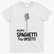 More Spaghetti Less Upsetti T-Shirt