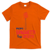 More Spaghetti Less Upsetti Funny Food Meme T-Shirt