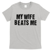 My Wife Beats Me Funny Husband And Sarcastic Humor T-Shirt