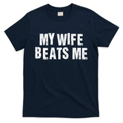 My Wife Beats Me Funny Husband And Sarcastic Humor T-Shirt