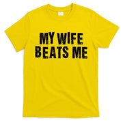 My Wife Beats Me Funny Husband And Sarcastic Humor T-Shirt