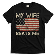 My Wife Beats Me Adult Humor Husband Sarcastic Saying T-Shirt