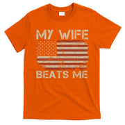 My Wife Beats Me Adult Humor Husband Sarcastic Saying T-Shirt