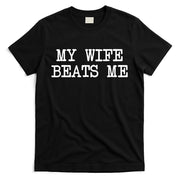 My Wife Beats Me T-Shirt