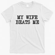 My Wife Beats Me T-Shirt