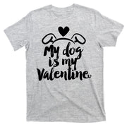 My Dog Is My Valentine Cute T-Shirt