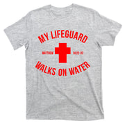 My Lifeguard Walks on Water - Matthew 14:22-32 Jesus Cross T-Shirt