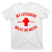 My Lifeguard Walks on Water - Matthew 14:22-32 Jesus Cross T-Shirt