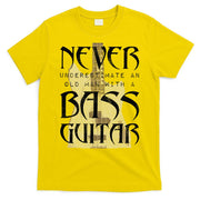 Never Underestimate Old Man With A Bass Guitar T-Shirt