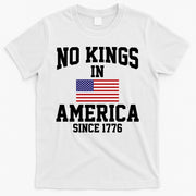 No Kings In America Since 1776 T-Shirt