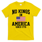 No Kings In America Since 1776 T-Shirt