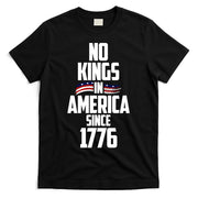 No Kings In America Since 1776 T-Shirt