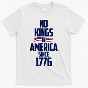 No Kings In America Since 1776 T-Shirt